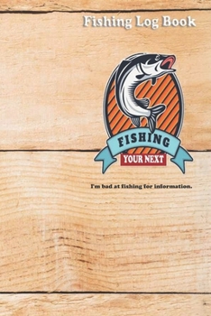 I'm bad at fishing for information.: Fishing Log Book : Blank Lined Journal Notebook, 110 Pages, Soft Matte Cover, 6 x 9 In