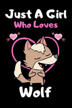 Just a girl who loves wolf: Cute wolf lovers notebook journal or dairy for girls - wolf lovers notebook gift - Lined Notebook Journal (6"x 9")