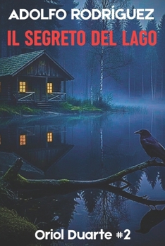 Il segreto del lago: Un avvincente thriller psicologico dal ritmo incalzante che non riuscirai a smettere di leggere (Ispettore Oriol Duarte) (Italian Edition)