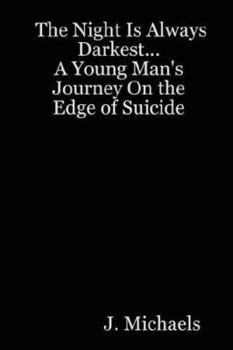 Paperback The Night Is Always Darkest... A Young Man's Journey On the Edge of Suicide Book