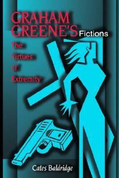 Hardcover Graham Greene's Fictions: The Virtues of Extremity Book