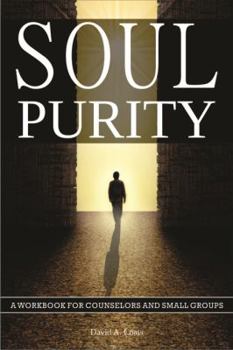 Soul Purity: A Workbook for Counselors and Small Groups