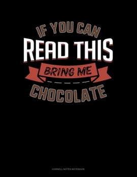 If You Can Read This Bring Me Chocolate: Cornell Notes Notebook