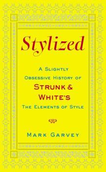 Hardcover Stylized: A Slightly Obsessive History of Strunk & White's the Elements of Style Book