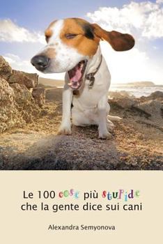 Paperback Le 100 cose più stupide che la gente dice sui cani [Italian] Book