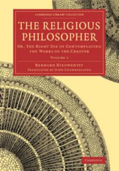 Paperback The Religious Philosopher: Or, the Right Use of Contemplating the Works of the Creator Book