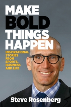 Paperback Make Bold Things Happen: Inspirational Stories From Sports, Business and Life Book