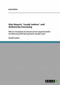 Paperback Hito Steyerls "Lovely Andrea" und Ästhetische Forschung: Wie ein komplexes Kunstwerk durch experimentelle Annäherung erfahrbar gemacht werden kann [German] Book