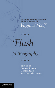 Flush: A Biography (The Cambridge Edition of the Works of Virginia Woolf)