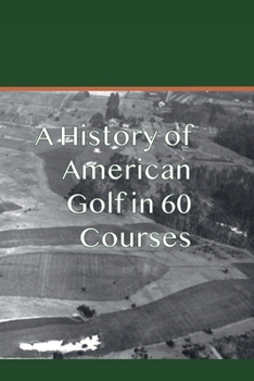 Paperback A History of American Golf in 60 Courses Book