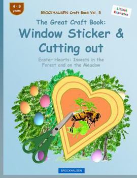 Brockhausen Craft Book Vol. 5 - The Great Craft Book: Window Sticker & Cutting Out: Easter Hearts: Insects in the Forest and on the Meadow