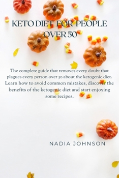 Paperback Keto Diet for People Over 50: The Complete Guide That Removes Every Doubt That Plagues Every Person Over 50 about the Ketogenic Diet. Learn How to A Book
