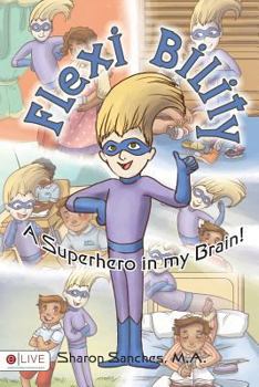 Paperback Flexi Bility: A Superhero in My Brain!: Includes eLive Audio Download Book