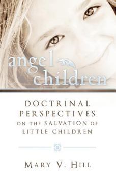 Paperback Angel Children: Doctrinal Perspectives on the Salvation of Little Children Book