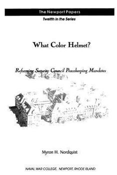 Paperback What Color Helmet? Reforming Security Council Peacekeeping Mandates: Naval War College Newport Papers 12 Book