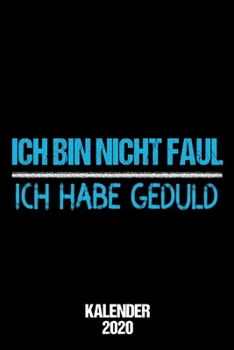 Paperback Kalender 2020 Faul Geduld: Terminkalender f?r Arbeitskollegen als lustiges Geschenk f?r den faulsten auf der Arbeit Jahreskalender 2020 A5 1 Woch [German] Book