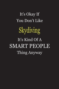 It's Okay If You Don't Like Skydiving It's Kind Of A Smart People Thing Anyway: Blank Lined Notebook Journal Gift Idea