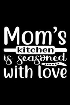 Paperback Mom's Kitchen Is Seasoned With Love: 100 Pages 6'' x 9'' Recipe Log Book Tracker - Best Gift For Cooking Lover Book