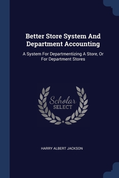 Paperback Better Store System And Department Accounting: A System For Departmentizing A Store, Or For Department Stores Book