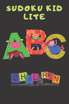 Paperback Sudoku Kid Lite ABC Children: Fun and Colorful Sudoku for Kids That Range In Difficulty From Easy To Hard!: Sudoku Kid Lite Take It Easy Sudoku book