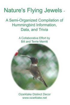 Paperback Nature's Flying Jewels: A Semi-Organized Compilation Of Hummingbird Information, Data, And Trivia Book