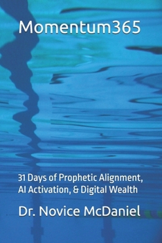 Momentum365: 31 Days of Prophetic Alignment, AI Activation, & Digital Wealth