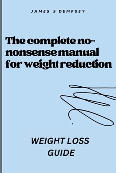 Paperback The complete no nonsense manual for weight reduction: Weight loss Guide Book