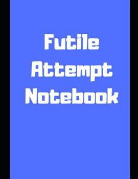 Paperback Futile Attempt Notebook Book