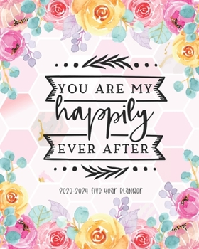 Paperback You Are My Happily Ever After 2020-2024 Five Year Planner: Daily Planner Monthly Calendar 5 Year Schedule Organizer Agendas To Do List Notes Goal Birt Book