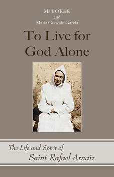 Paperback To Live for God Alone: The Life and Spirit of Saint Rafael Arnaiz Volume 68 Book