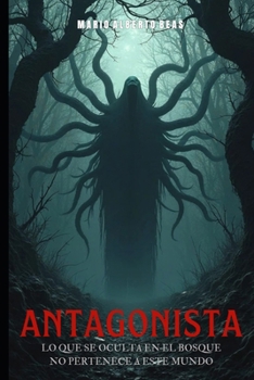 Antagonista: Lo que se oculta en el bosque no pertenece a este mundo (Saga Luz y Oscuridad) (Spanish Edition)