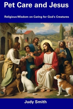 Paperback Pet Care and Jesus: Religious Wisdom on Caring for God's Creatures Book