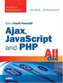 Sams Teach Yourself Ajax, Javascript, and Php All in One (Sams Teach Yourself) - Book  of the Sams Teach Yourself Series: All in One