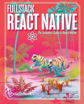 Paperback Fullstack React Native: Create beautiful mobile apps with JavaScript and React Native Book