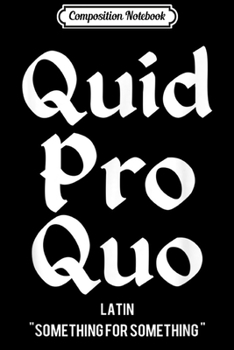 Composition Notebook: Quid Pro Quo - Trump Quote Funny Political Journal/Notebook Blank Lined Ruled 6x9 100 Pages