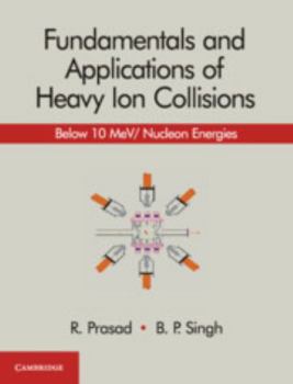 Hardcover Fundamentals and Applications of Heavy Ion Collisions: Below 10 Mev/ Nucleon Energies Book