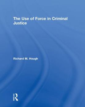 Hardcover The Use of Force in Criminal Justice Book