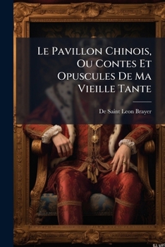 Paperback Le Pavillon Chinois, Ou Contes Et Opuscules De Ma Vieille Tante [French] Book