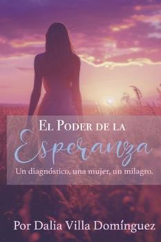 Paperback El Poder De la Esperanza: Una mujer, un diagnóstico, un milagro [Spanish] Book