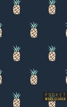 Pocket Word Search: 99 Pocket Word Search Puzzles - Pocket Word Jumble - Travel Size Wordsearches - Mini Word Puzzle - Word Seek - Fun Christmas Gift - Word Search Books for Adults - Tropical Pineappl