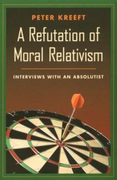 Paperback A Refutation of Moral Relativism: Interviews with an Absolutist Book