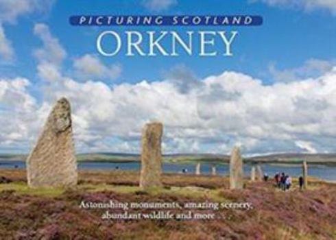 Picturing Scotland, Volume 28: Orkney: Astonishing Monuments, Amazing Scenery, Abundant Wildlife and More - Book #28 of the Picturing Scotland