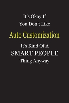 It's Okay If You Don't Like Auto Customization It's Kind Of A Smart People Thing Anyway: Blank Lined Notebook Journal Gift Idea