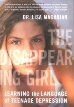 Hardcover The Disappearing Girl: Learning the Language of Teenage Depression Book