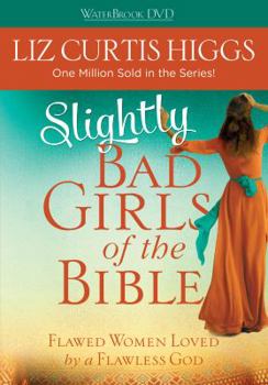 DVD Slightly Bad Girls of the Bible: Flawed Women Loved by a Flawless God Book