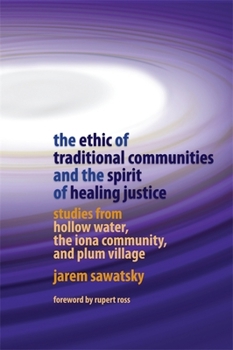 Paperback The Ethic of Traditional Communities and the Spirit of Healing Justice: Studies from Hollow Water, the Iona Community, and Plum Village Book