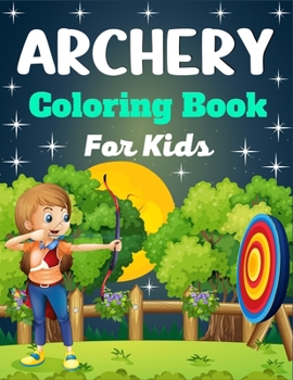 Paperback ARCHERY Coloring Book For Kids: A Fun And Unique Collection of Archery Coloring Pages For Kids(Beautiful Gifts For children's) Book