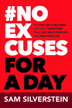 Paperback No Excuses for a Day: The One-Day Challenge That Will Transform Your Life, Relationships, and Organizations Book