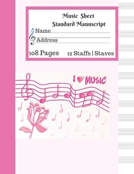 Paperback Music Sheet Standard Manuscript -108 Pages 12 Staffs - Staves: Gift For Music Lovers I Love Music Pink Flower Design Music Notebook Book