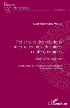 Petit traité des relations internationales africaines contemporaines: L'ordre et le désordre (Études Africaines) (French Edition)